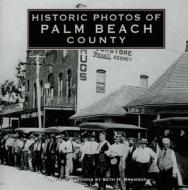 Historic Photos of Palm Beach County di Seth H. Bramson edito da Turner Publishing Company
