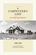 A Carpenter's Life as Told by Houses di Larry Haun edito da TAUNTON PR