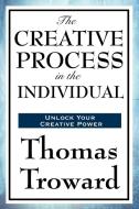 The Creative Process in the Individual di Thomas Troward edito da Wilder Publications