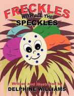 Freckles with All the Speckles di Delphine Williams edito da America Star Books
