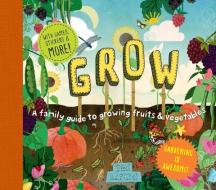 Grow: A Family Guide to Growing Fruits and Vegetables di Ben Raskin edito da ROOST BOOKS