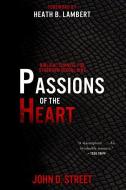 Passions of the Heart: Biblical Counsel for Stubborn Sexual Sins di John D. Street edito da P & R PUB CO