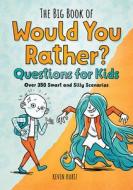 The Big Book of Would You Rather Questions for Kids: Over 350 Smart and Silly Scenarios di Kevin Kurtz edito da ROCKRIDGE PR