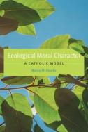 Ecological Moral Character di Nancy M. Rourke edito da Georgetown University Press