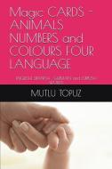 Magıc Cards Animals Numbers and Colours Four Language di Mutlu Topuz edito da LIGHTNING SOURCE INC