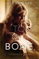 To the Bone: The Complete Series di Lili Valente edito da LIGHTNING SOURCE INC