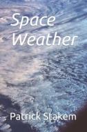 Space Weather di Patrick Stakem edito da LIGHTNING SOURCE INC