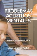 Problemas Acertijos Mentales: (preguntas Con Respuesta) di Jesus Escudero Martin edito da INDEPENDENTLY PUBLISHED