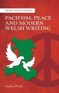 Pacifism, Peace and Modern Welsh Writing di Linden Peach edito da University of Wales Press