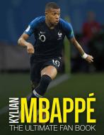 Kylian Mbappe: The Ultimate Fan Book di Iain Spragg edito da CARLTON PUB GROUP