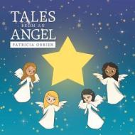 Tales from an Angel di Patricia Obrien edito da Xlibris US