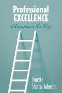 Professional Excellence di Lynette Shelto-Johnson edito da Lynette Shelto-Johnson