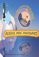 Aliens Are Awkward di S.J.L. Horwell edito da The Adventures Of Josh And H.P.