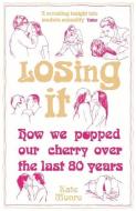 Losing It: How We Popped Our Cherry Over the Last 80 Years di Kate Monro edito da ICON BOOKS