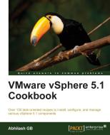 Vmware Vsphere 5.1 Cookbook di Gb Abhilash edito da Packt Publishing