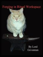Forging in Ritual Workspace di Lord Govannan edito da TWIN SERPENTS LTD