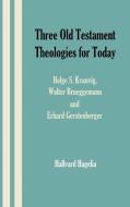 Three Old Testament Theologies for Today: Helge S. Kvanvig, Walter Brueggemann and Erhard Gerstenberger di Hallvard Hagelia edito da SHEFFIELD PHOENIX PR LTD