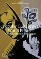 Popular Culture and World Politics: Theories, Methods, Pedagogies di E-International Relations edito da E-International Relations