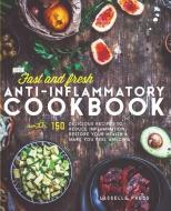 Fast & Fresh Anti-Inflammatory Cookbook: 150 Delicious Recipes To Reduce Inflammation, Restore Your Health & Make You Fe di Lasselle Press edito da LIGHTNING SOURCE INC