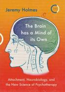 The Brain Has A Mind Of Its Own di Jeremy Holmes edito da Confer Books