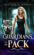Guardians of the Pack di Heather G. Harris edito da Heather G Harris