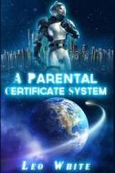 A Parental Certificate System di Leo White edito da Idea Publishing