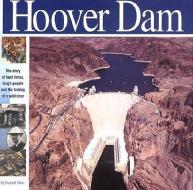 The Hoover Dam: The Story of Hard Times, Tough People and the Taming of a Wild River di Elizabeth Mann edito da MIKAYA PR