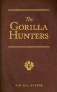 The Gorilla Hunters: A Tale of the Wilds of Africa di Robert Michael Ballantyne edito da Vision Forum