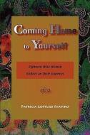 Coming Home to Yourself: Eighteen Wise Women Reflect on Their Journeys di Patricia Gottlieb Shapiro edito da GAON BOOKS