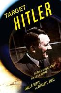 Target Hitler: The Plots to Kill Adolf Hitler di James P. Duffy, Vincent L. Ricci edito da ENIGMA BOOKS