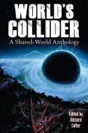 World's Collider: A Shared-World Anthology di Richard Salter edito da Nightscape Press, Llp
