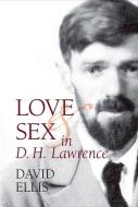 Love and Sex in D. H. Lawrence di David Ellis edito da Clemson University Digital Press