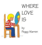 Where Love Is di Peggy Warren edito da Rustik Haws LLC