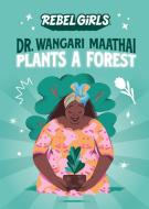 Rebel Girls Presents: Dr. Wangari Maathai Plants a Forest di Rebel Girls edito da REBEL GIRLS
