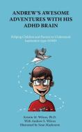 Andrew's Awesome Adventures with His ADHD Brain di Kristin M Wilcox, Kristin S Andrew edito da MSI Press