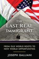 The Last Real Immigrant di Joe Galliani edito da LIGHTNING SOURCE INC
