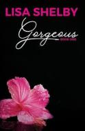 Gorgeous: Book One: Book One of the Gorgeous Duet di Lisa Shelby edito da Createspace Independent Publishing Platform