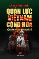 Quân L¿c Vi¿t Nam C¿ng Hòa - M¿t Quân Ð¿i Anh Hùng B¿ B¿c T¿ (color - soft cover) di Vinh The Lam edito da Nhan Anh Publisher