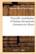 Nouvelle Contribution ï¿½ l'Histoire Des Prieurï¿½s Clunisiens En Alsace di Ingold-A-M-P edito da Hachette Livre - Bnf