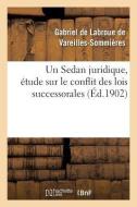 Un Sedan Juridique, tude Sur Le Conflit Des Lois Successorales di Vareilles-Sommieres-G edito da Hachette Livre - BNF