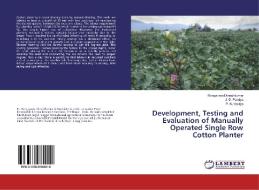 Development, Testing and Evaluation of Manually Operated Single Row Cotton Planter di Rangapara Dineshkumar, J. D. Pandya, P. N. Vavliya edito da LAP Lambert Academic Publishing