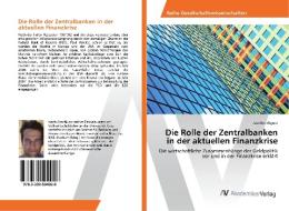Die Rolle der Zentralbanken in der aktuellen Finanzkrise di Joachim Aigner edito da AV Akademikerverlag