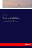 The Lancashire Witches di John Gilbert edito da hansebooks