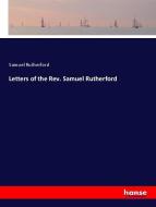 Letters of the Rev. Samuel Rutherford di Samuel Rutherford edito da hansebooks
