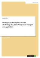 Strategische Erfolgsfaktoren im Marketing-Mix. Eine Analyse am Beispiel der Apple Inc. di Anonymous edito da GRIN Verlag