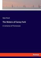 The Waters of Caney Fork di Opie Read edito da hansebooks