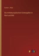 Die mitteleuropäischen Eichengallen in Wort und Bild di Gustav L. Mayr edito da Outlook Verlag