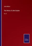 The Works of John Dryden di John Mitford edito da Salzwasser-Verlag