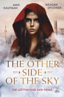 The Other Side of the Sky - Die Göttin und der Prinz di Meagan Spooner, Amie Kaufman edito da dtv Verlagsgesellschaft