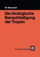 Die ökologische Benachteiligung der Tropen di Wolfgang Weischet edito da Vieweg+Teubner Verlag
